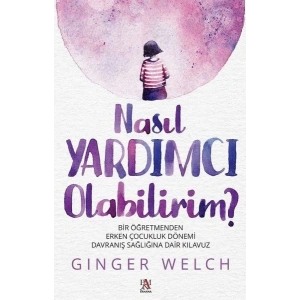 Nasıl Yardımcı Olabilirim? - Bir Öğretmenden Erken Çocukluk Dönemi Davranış Sağlığına Dair Kılavuz