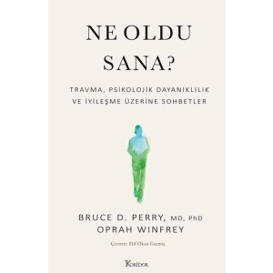 Ne Oldu Sana? Travma, Psikolojik Dayanıklılık ve İyileşme Üzerine Sohbetler