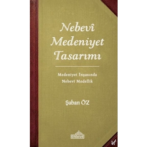 Nebevi Medeniyet Tasarımı - Medeniyet İnşasında Nebevi Modellik