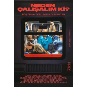 Neden Çalışalım ki?: Boş Zaman Toplumuna Dair Savlar