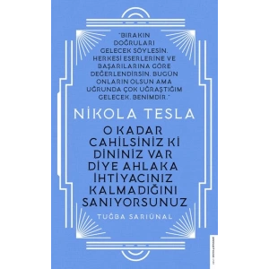 Nikola Tesla - O Kadar Cahilsiniz ki Dininiz Var Diye Ahlaka İhtiyacınız Kalmadığını Sanıyorsunuz