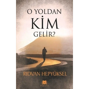 O Yoldan Kim Gelir?