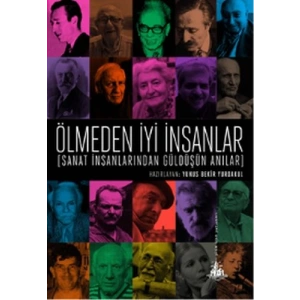 Ölmeden İyi İnsanlar - Sanat İnsanlarından Güldüşün Anılar