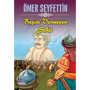 Ömer Seyfettin Başını Vermeyen Şehit