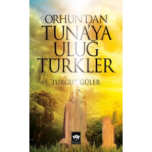 Orhundan Tunaya Uluğ Türkler