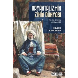 Oryantalizmin Zihin Dünyası: Doğu İslam ve Osmanlı