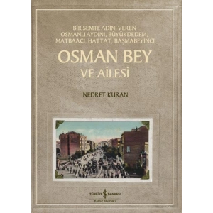 Osman Bey Ve Ailesi – Bir Semte Adını Veren Osmanlı Aydını, Büyükdedem, Matbaacı, Hattat, Başmabeyin