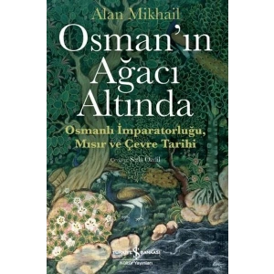 Osman’ın Ağacı Altında - Osmanlı İmparatorluğu Mısır ve Çevre Tarihi