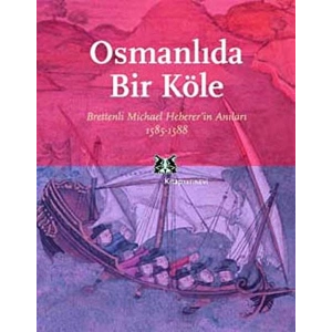 Osmanlıda Bir Köle Brettenli Michael Brettenin Anıları 1585-1588