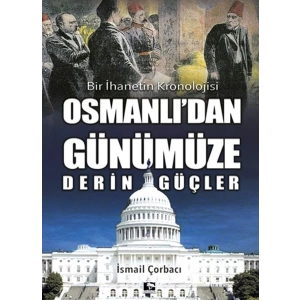 Osmanlıdan Günümüze Derin Güçler - Bir İhanetin Kronolojisi