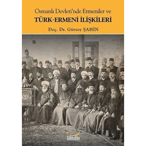 Osmanlı Devletinde Ermeniler ve Türk-Ermeni İlişkileri
