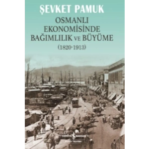Osmanlı Ekonomisinde Bağımlılık ve Büyüme (1820-1913)