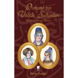 Osmanlının Valide Sultanları  Hüznün ve İhtişamın Anneleri
