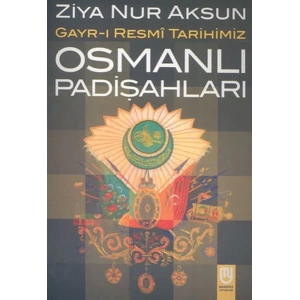 Osmanlı Padişahları Gayr-ı Resmi Tarihimiz