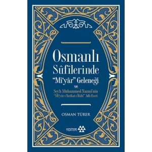 Osmanlı Sufilerinde Mi’yar Geleneği ve Şeyh Muhammed Nazmi’nin Mi’yar-ı Tarikat-ı İlahi Adlı Eseri
