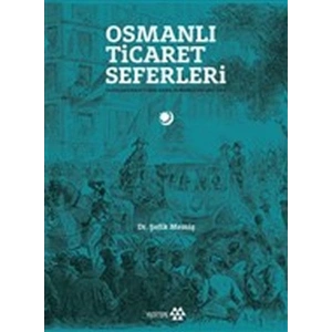 Osmanlı Ticaret Seferleri - Uluslararası Fuarlarda Osmanlılar 1851-1914