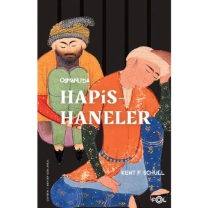 Osmanlı’da Hapishaneler –Modernitenin Küçük Evreni–