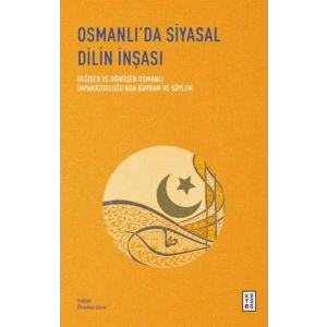 Osmanlı’da Siyasal Dilin İnşası - Değişen ve Dönüşen Osmanlı İmparatorluğu’nda Kavram ve Söylem