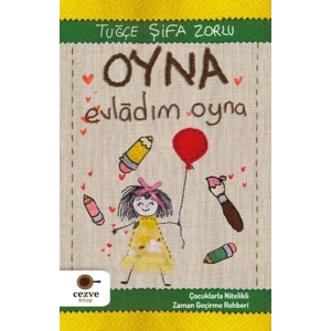 Oyna Evladım Oyna - Çocuklarla Nitelikli Zaman Geçirme Rehberi
