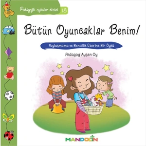 Pedagojik Öyküler 18 - Bütün Oyuncaklar Benim