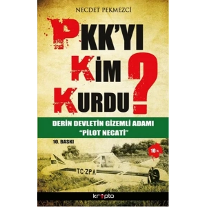 PKKyı Kim Kurdu?  Derin Devletin Gizemli Adamı Pilot Necati