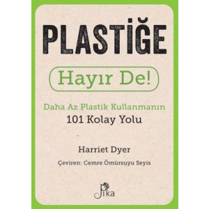 Plastiğe Hayır De! - Daha Az  Plastik Kullanmanın 101 Kolay Yolu