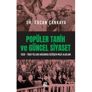 Popüler Tarih Ve Güncel Siyaset / 1938-1960 Yılları Arasında Değişen Mazi Algıları