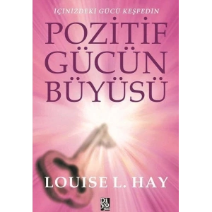 Pozitif Gücün Büyüsü - İçinizdeki Gücü Keşfedin