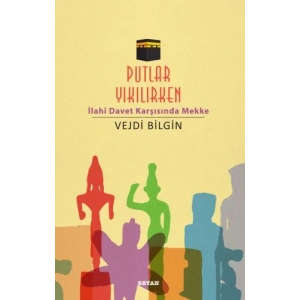 Putlar Yıkılırken; İlahi Davet Karşısında Mekke