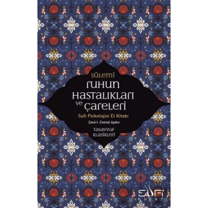 Ruhun Hastalıkları ve Çareleri - Sufi Psikolojisi El Kitabı