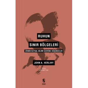 Ruhun Sınır Bölgeleri - Zihnin Kutsal Bilimi Üzerine Düşünceler