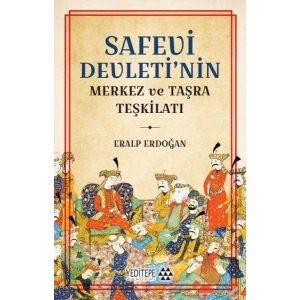 Safevi Devleti’nin Merkez ve Taşra Teşkilatı