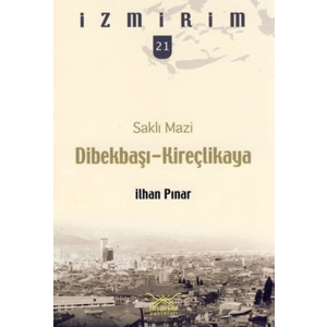 Saklı Mazi: Dibekbaşı-Kireçlikaya /İzmirim-21