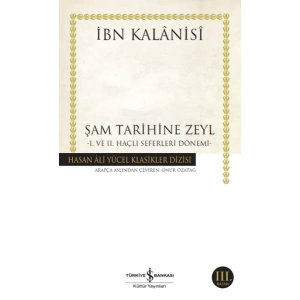 Şam Tarihine Zeyl - 1. ve 2. Haçlı Seferleri Dönemi - Hasan Ali Yücel Klasikleri