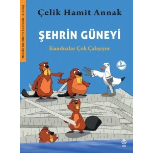Şehrin Güneyi - Kunduzlar Çok Çalışıyor-Meraklı Martılar ve Çevremiz 2. Kitap