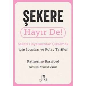 Şekere Hayır De! - Şekeri  Hayatınızdan Çıkarmak için İpuçları ve  Kolay Tarifler