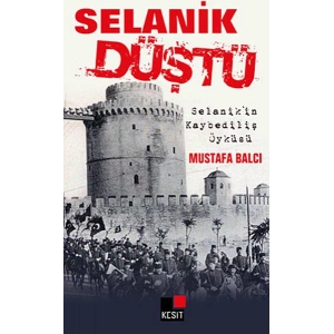 Selanik Düştü  Selanikin Kaybediliş Öyküsü