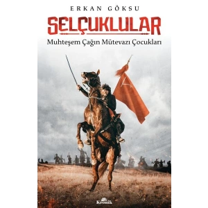 Selçuklular - Muhteşem Çağın Mütevazı Çocukları