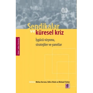 Sendikalar ve Küresel Kriz İşgücü Vizyonu, Stratejiler ve Yanıtlar