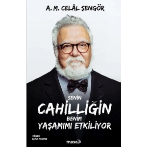Senin Cahilliğin Benim Yaşamımı Etkiliyor