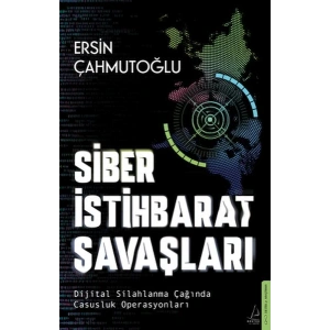 Siber İstihbarat Savaşları Dijital Silahlanma Çağında Casusluk Operasyonları