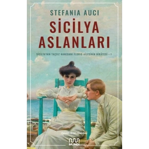Sicilya Aslanları: Sicilyanın Taçsız Hanedanı Florio Ailesinin Hikâyesi-I