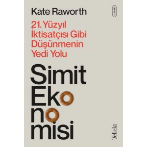 Simit Ekonomisi - 21. Yüzyıl İktisatçısı Gibi Düşünmenin Yedi Yolu
