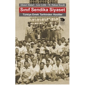 Sınıf Sendika Siyaset  Türkiye Emek Tarihinden Kesitler