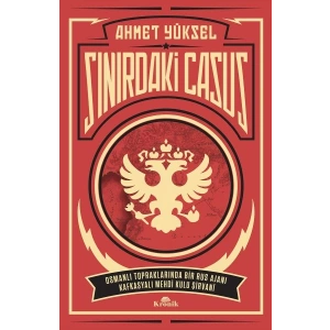 Sınırdaki Casus - Osmanlı Topraklarında Bir Rus Ajanı Kafkasyalı Mehdi Kulu Şirvani