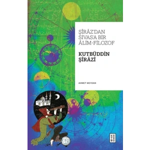 Şiraz’dan Sivas’a Bir Alim-Filozof: Kutbüddin Şirazi