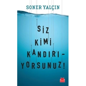 Siz Kimi Kandırıyorsunuz!