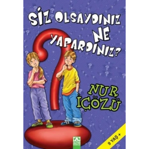 Siz Olsaydınız Ne Yapardınız?