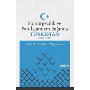 Sömürgecilik ve Pan-İslamizm Işığında Türkistan (1856-1922)