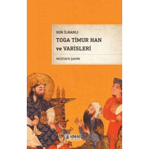 Son İlhanlı Toga Timur Han Ve Varisleri